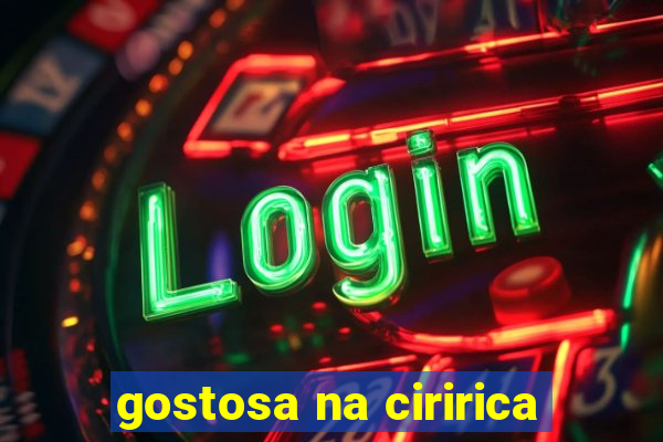 gostosa na ciririca